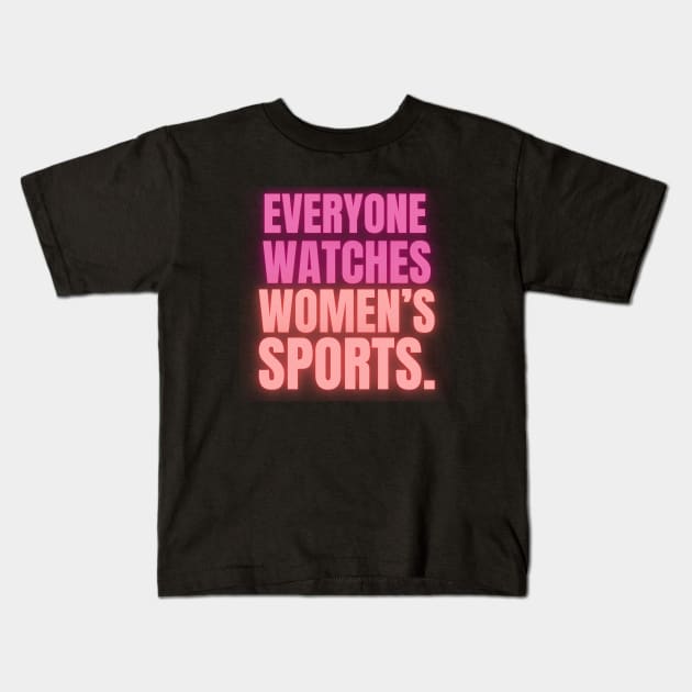 EVERYONE WATCHES WOMEN'S SPORTS (V13) Kids T-Shirt by TreSiameseTee